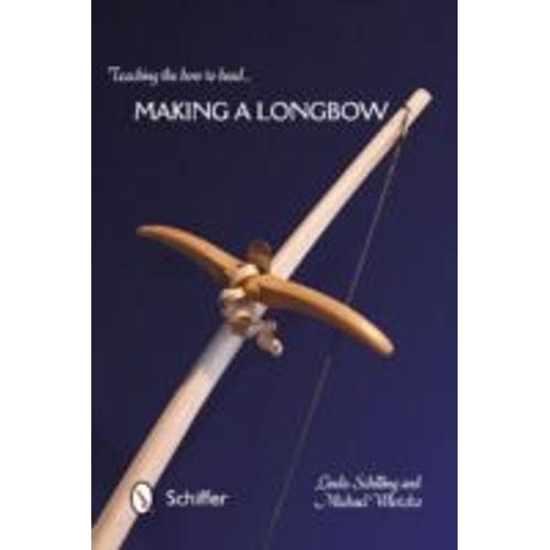 Teaching The Bow To Bend... Making A Longbow