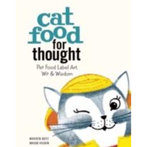 Cat Food For Thought: Pet Food Label Art, Wit & Wisdom