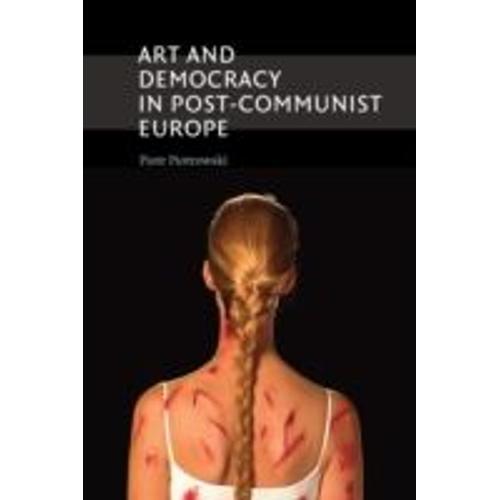 Art And Democracy In Post-Communist Europe