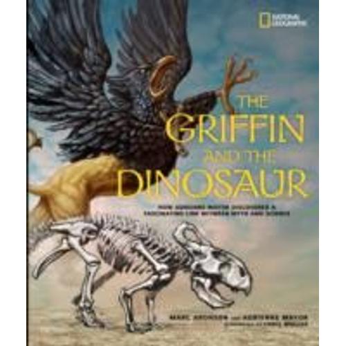 The Griffin And The Dinosaur: How Adrienne Mayor Discovered A Fascinating Link Between Myth And Science