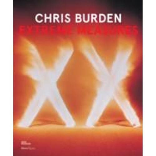 Chris Burden: Extreme Measures