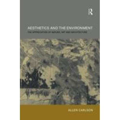 Aesthetics And The Environment: The Appreciation Of Nature, Art And Architecture