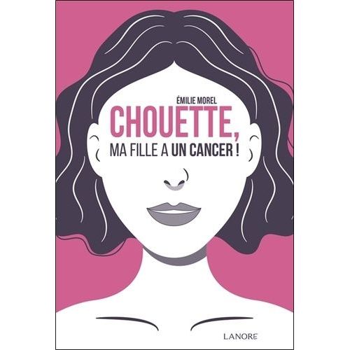 Chouette, Ma Fille A Un Cancer !