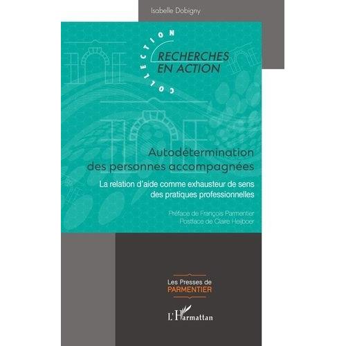 Autodétermination Des Personnes Accompagnées - La Relation D'aide Comme Exhausteur De Sens Des Pratiques Professionnelles