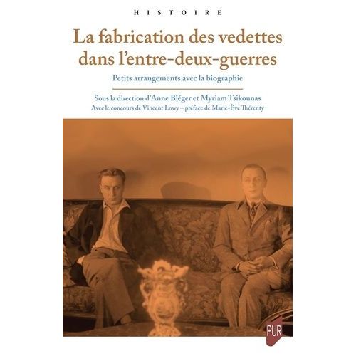 La Fabrication Des Vedettes Dans L'entre-Deux-Guerres - Petits Arrangements Avec La Biographie