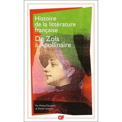 Histoire De La Littérature Française - De Zola À Guillaume Apollinaire