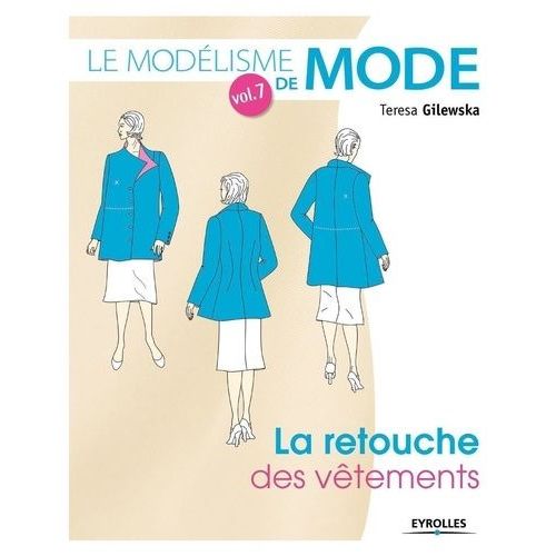 Le Modélisme De Mode - Tome 7, La Retouche Des Vêtements