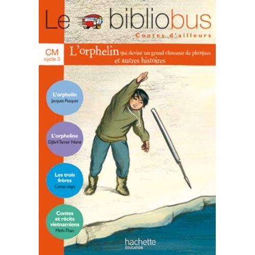 Le Bibliobus N° 24 Cm Cycle 3 Contes D'ailleurs - L'orphelin Qui Devint Un Grand Chasseur De Phoques - L'orpheline - Les Trois Frères - Contes Et Récits Vietnamiens