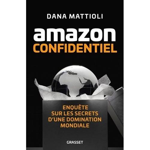 Amazon Confidentiel - Enquête Sur Les Secrets D'une Domination Mondiale