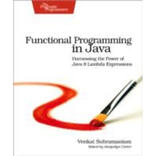 Functional Programming In Java: Harnessing The Power Of Java 8 Lambda Expressions