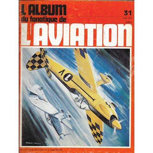 L'album Du Fanatique De L'aviation Numéro 31 - Le Fana De L'aviation N°31 - Mars 1972- Spad Herbemont Xx Bis 6- Heinkel 177 Alliés- Northrop Ailes Volantes (3)- Guillemin J.G.40- Espadon- Cap 10 Et 20