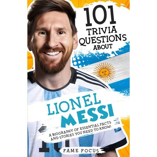 101 Trivia Questions About Lionel Messi - A Biography Of Essential ...