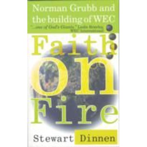 Faith On Fire: Norman Grubb And The Building Of Wec