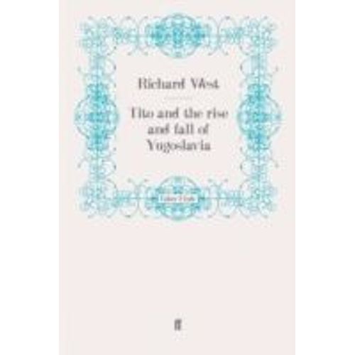 Tito And The Rise And Fall Of Yugoslavia