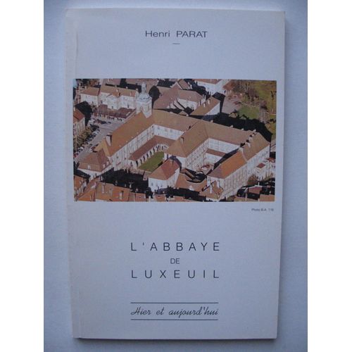 L' Abbaye De Luxeuil: Hier Et Aujourd'hui