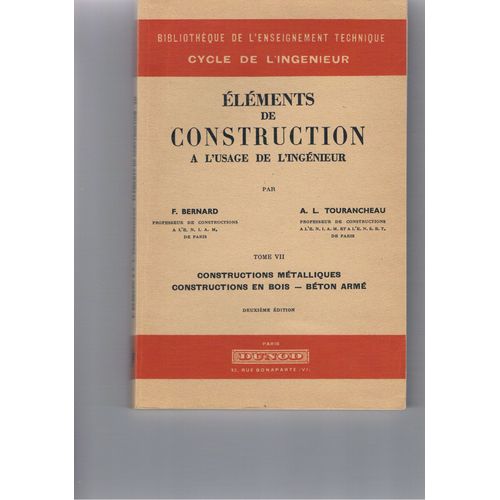 Elements De Construction A L'usage De L'ingenieur - Tome 7 - Constructions Metalliques Constructions En Bois Beton Arme