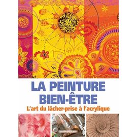 La Peinture Bien-Être - L'art Du Lâcher-Prise À L'acrylique