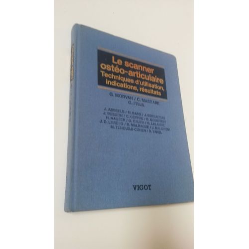 Le Scanner Osteo Articulaire /Techniques D Utilisation Indications Resultats