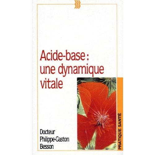 Acide-Base - Une Dynamique Vitale, Manuel Pratique D'equilibre Acido-Basique