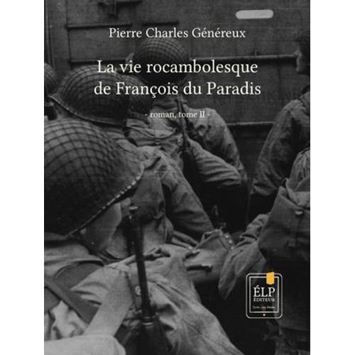 La Vie Rocambolesque De François Du Paradis. Tome 2 : 1941-1945