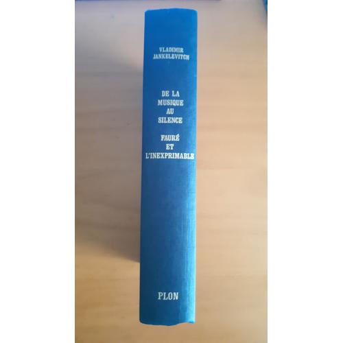 Jankélevitch : De La Musique Au Silence Gabriel Fauré L'inexprimable