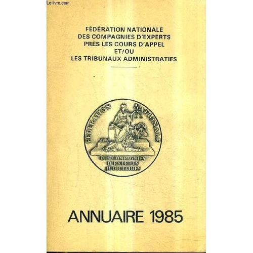 Federation Nationale Des Compagnies D'experts Pres Les Cours D'appel Et/Ou Les Tribunaux Administratifs - Annuaire 1985.