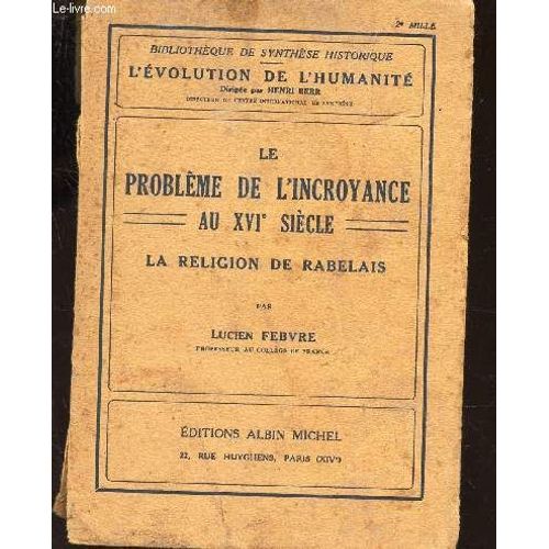 Le Probleme De L'incroyance Au Xvie Siecle - La Religion De Rabelais / Collection Bibliotheque De Synthese - L'evolution De L'humanite.
