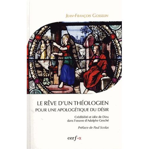 Le Rêve D'un Théologien Pour Une Apologétique Du Désir - Crédibilité Et Idée De Dieu Dans L'oeuvre D'adolphe Gesché