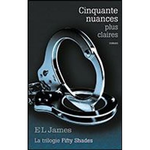 Fifty Shades Tome 3 - Cinquante Nuances Plus Claires