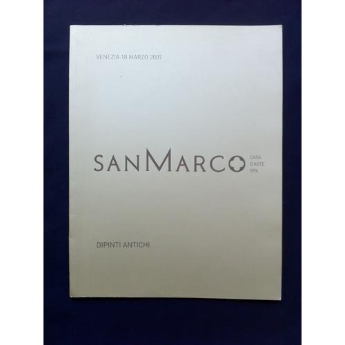 Catalogue San Marco : Dipinti Antichi, Venezia 18 Marzo 2007, Giovanni Bartolena, Attilio Bozzato, Angelo Brombo, Antonio Calza, Beppe Ciardi, Ercole De Maria, Juan De Sevilla, Dirck De Vries,  ...