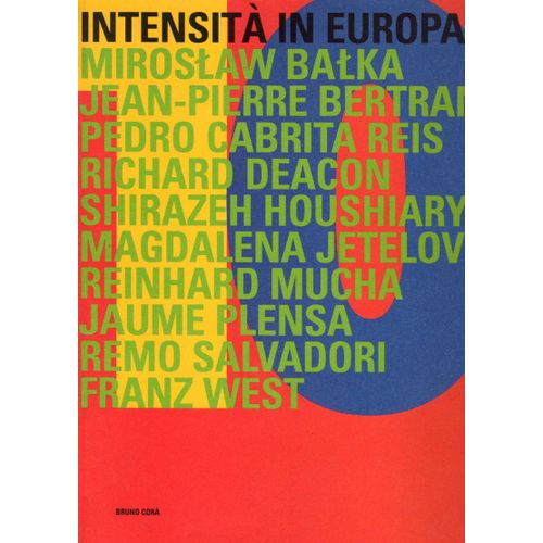 10 Intensità In Europa. Miroslaw Balka, Jean-Pierre Bertrand, Pedro Cabrita Reis, Richard Deacon, Shirazeh Houshiary, Magdalena Jetelova, Reinhard Mucha, Jaume Plensa, Remo Salvadori, Franz West.