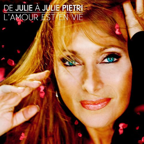 De Julie À Julie Pietri - L'amour Est En Vie