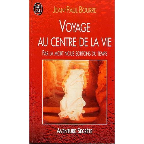 Voyage Au Centre De La Vie - Par La Mort Nous Sortons Du Temps