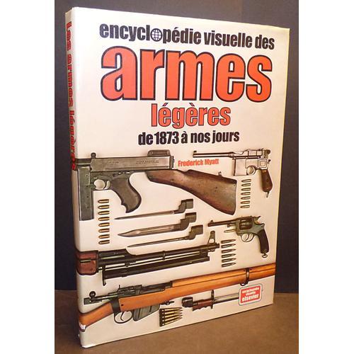 Encyclopédie Visuelle Des Armes Légères De 1873 À Nos Jours