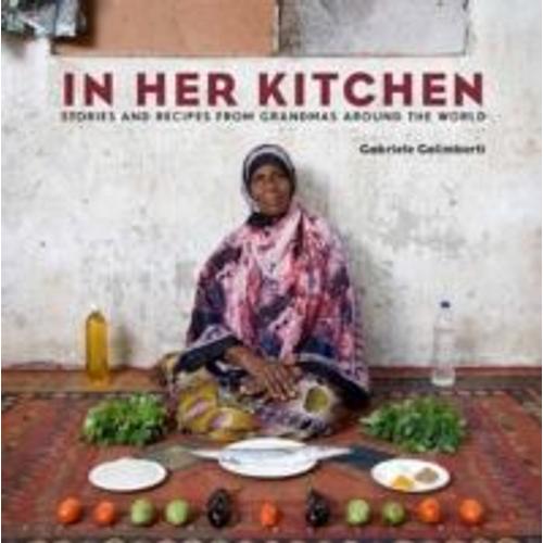 In Her Kitchen: Stories And Recipes From Grandmas Around The World: A Cookbook