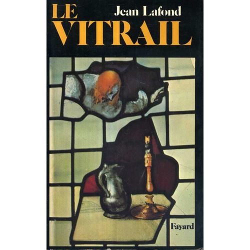 Le Vitrail - Origines, Technique, Destinées