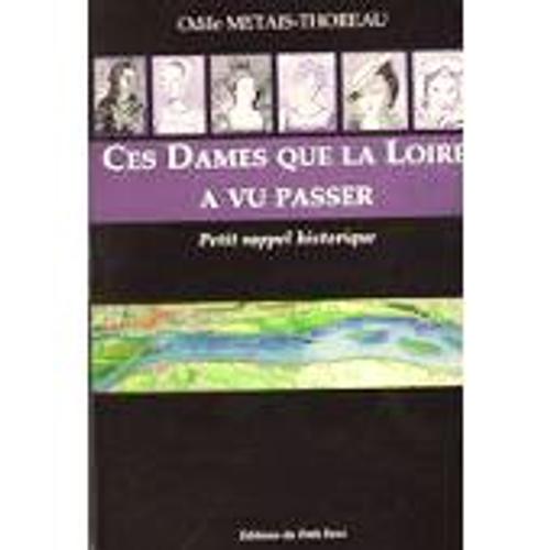 Ces Dames Que La Loire A Vu Passer - Petit Rappel Historique.Odile Métais-Thoreau 