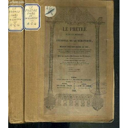 Le Pretre Juge Et Medecin Au Tribunal De La Penitence Ou Methode Pour Bien Diriger Les Ames - Ouvrage Ou L'on Expose Les Principes Theologiques Et Les Regles De Prudence A Suivre Envers ...
