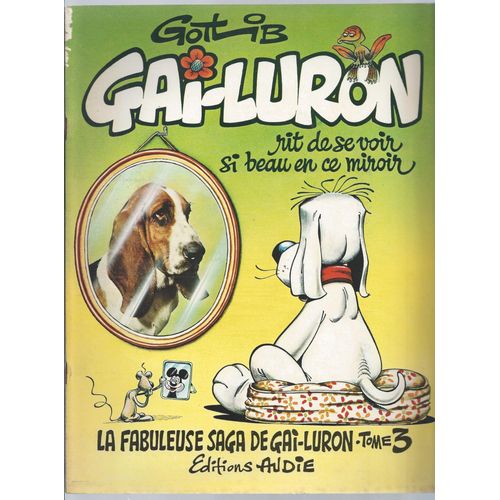 La Fabuleuse Saga De Gai-Luron ( Tome 3 ) : Rit De Se Voir Si Beau En Ce Miroir