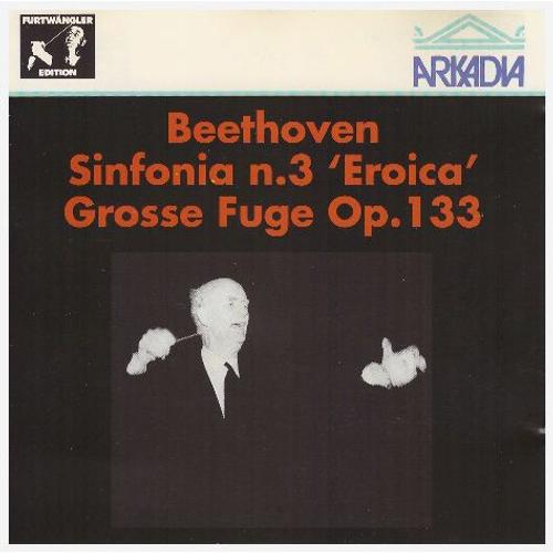 Beethoven : Symphonie N° 3 (Philharmonie De Berlin - 03/12/1952) / Grande Fugue Op. 133 (Phiharmonie De Vienne - 30/08/1954)