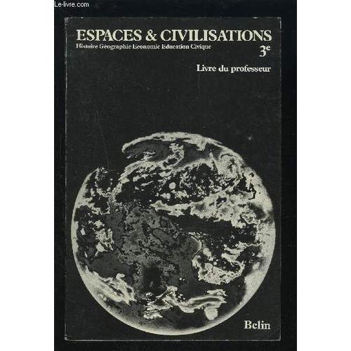Espaces & Civilisations - Histoire Geographie Economie Education Civique - Classe De 3° Colleges - Livre Du Professeur.