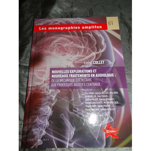 Les Monographies Amplifon Nouvelles Explorations Et Nouveaux Traitement En Audiologie Mecanique Cochleaire Processus Auditifs Centraux N° 51