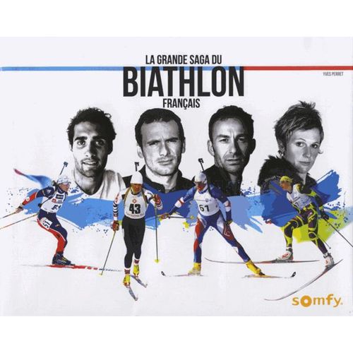 La Grande Saga Du Biathlon Français