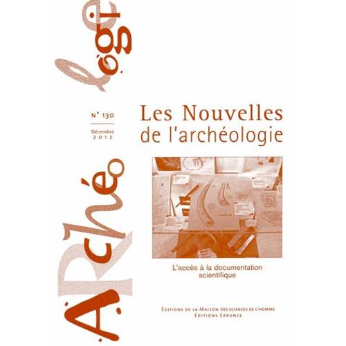 Les Nouvelles De L'archéologie N° 130, Décembre 2012 - L'accès À La Documentation Scientifique