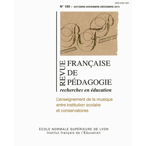 Revue Française De Pédagogie N° 185, Octobre-Novembre-Décembre 2013 - L'enseignement De La Musique Entre Institution Scolaire Et Conservatoires
