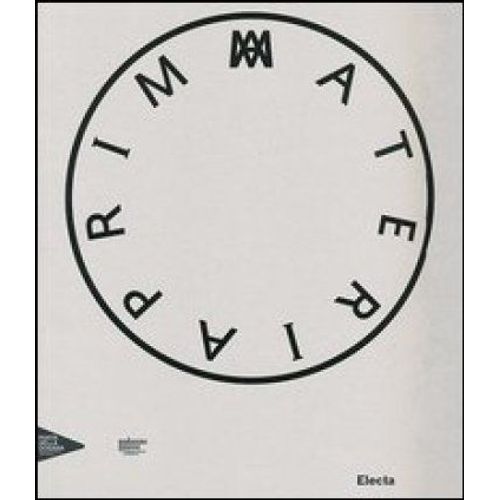 Prima Materia. Catalogo Della Mostra (Venezia, 30 Maggio 2013-31 Dicembre 2014). Ediz. Italiana, Francese, Inglese