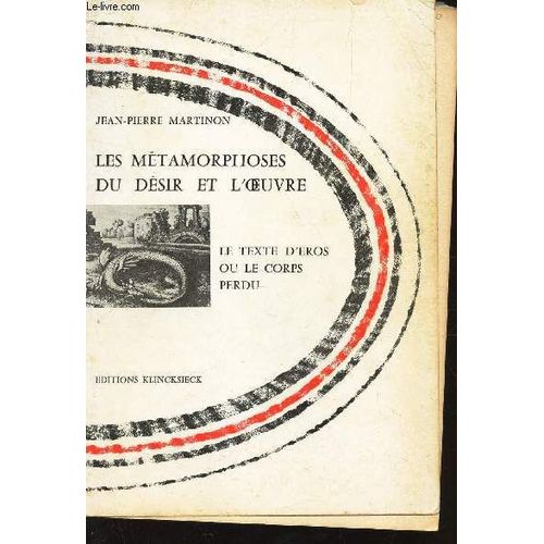 Les Metamorphoses Du Desir Et L'oeuvre - Le Texte D'eros Ou Le Corps Perdu.