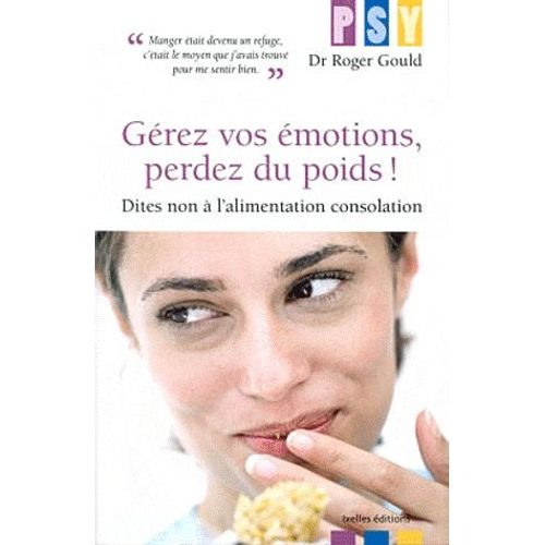 Gérez Vos Émotions, Perdez Du Poids ! - Dites Non À L'alimentation Consolation