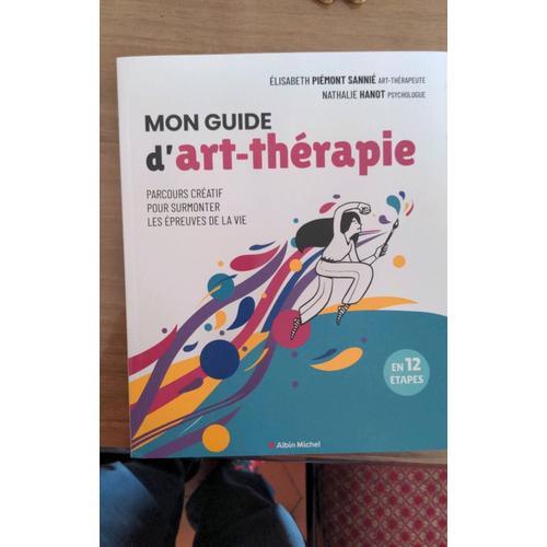 Mon Guide D'art-Thérapie - Parcours Créatif Pour Surmonter Les Épreuves De La Vie En 12 Étapes