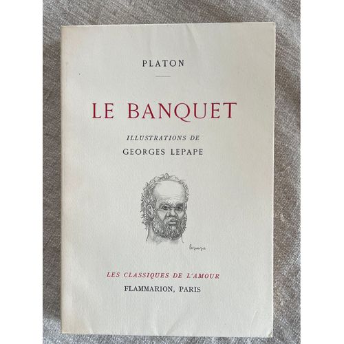 Platon . Le Banquet . Illustrations De Georges Lepape . .Traduit Par Emile Chambry . Collection Les Classiques De L’Amour. Éditions Flammarion, Paris, 1953. Exemplaire Sur Velin, De Navarre No 550.